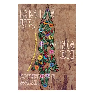 Rising Up, Living On - Walsh, Catherine E.