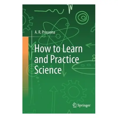 How to Learn and Practice Science - Prasanna, A. R.