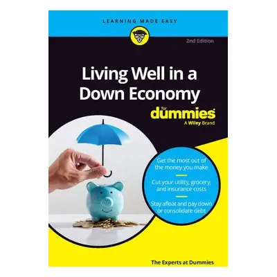 Living Well in a Down Economy For Dummies - The Experts at Dummies