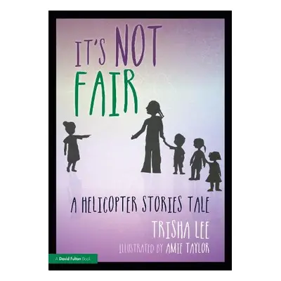 It's Not Fair - Lee, Trisha (Artistic Director of Make-Believe Arts, UK)