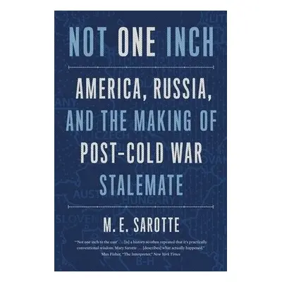 Not One Inch - Sarotte, M. E.