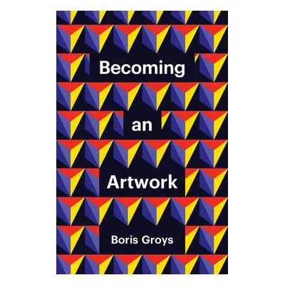 Becoming an Artwork - Groys, Boris