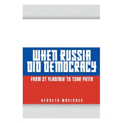 When Russia Did Democracy - MacInnes, Kenneth