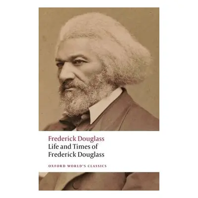 Life and Times of Frederick Douglass - Douglass, Frederick