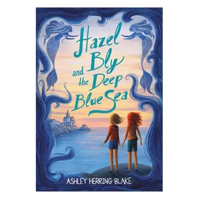 Hazel Bly and the Deep Blue Sea - Blake, Ashley Herring