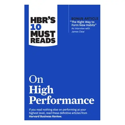 HBR's 10 Must Reads on High Performance - Harvard Business Review a Clear, James a Goleman, Dani