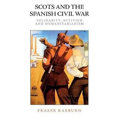 Scots and the Spanish Civil War - Raeburn, Fraser