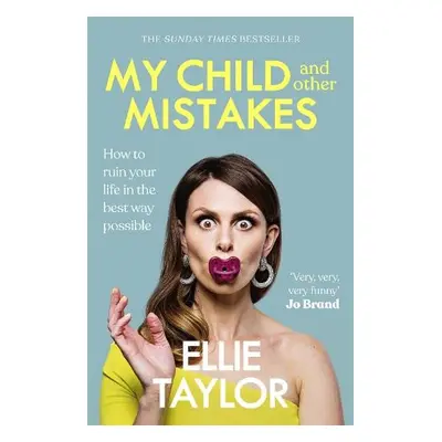 My Child and Other Mistakes - Taylor, Ellie