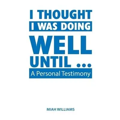 I Thought I Was Doing Well Until ... - Williams, Miah