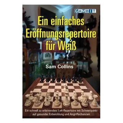 Einfaches Eroeffnungsrepertoire fuer Weiss - Collins, Sam