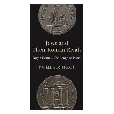 Jews and Their Roman Rivals - Berthelot, Katell