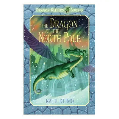 Dragon Keepers #6: The Dragon at the North Pole - Klimo, Kate