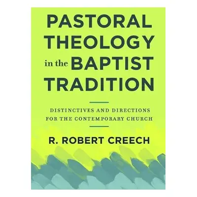 Pastoral Theology in the Baptist Tradition – Distinctives and Directions for the Contemporary Ch