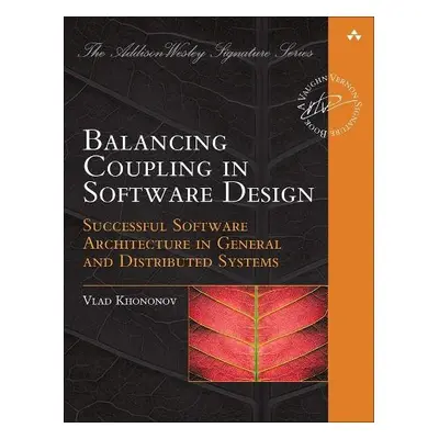 Balancing Coupling in Software Design - Khononov, Vlad