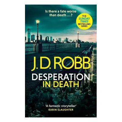 Desperation in Death: An Eve Dallas thriller (In Death 55) - Robb, J. D.