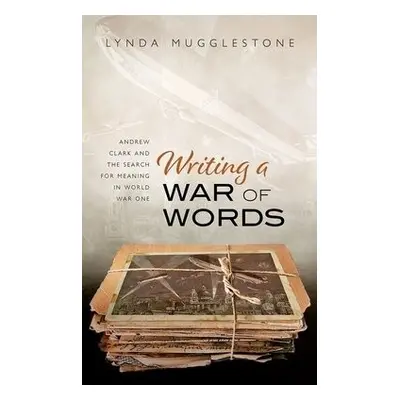 Writing a War of Words - Mugglestone, Lynda (Professor of the History of English, Professor of t