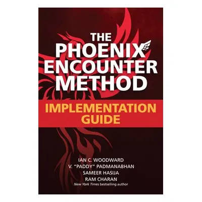 Phoenix Encounter Method: Implementation Guide - Woodward, Ian a Padmanabhan, V. "Paddy" a Hasij