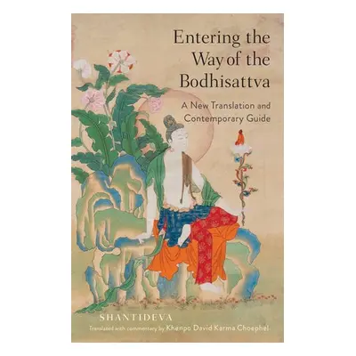 Entering the Way of the Bodhisattva - Shantideva a Choephel, Khenpo David Karma