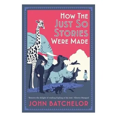 How the Just So Stories Were Made - Batchelor, John