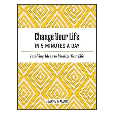 Change Your Life in 5 Minutes a Day - Mallon, Joanne