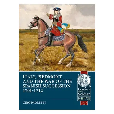 Italy, Piedmont a the War of the Spanish Succession - Paoletti, Ciro