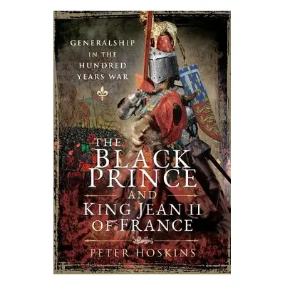 Black Prince and King Jean II of France - Hoskins, Peter