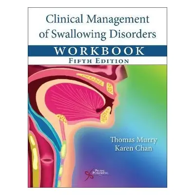 Clinical Management of Swallowing Disorders Workbook - Murry, Thomas a Chan, Karen