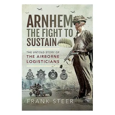 Arnhem: The Fight To Sustain - Steer, Frank