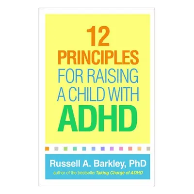 12 Principles for Raising a Child with ADHD - Barkley, Russell A. (Virginia Commonwealth Univers