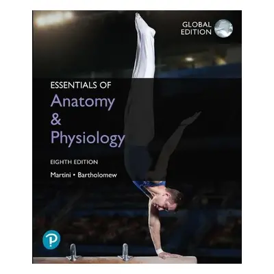 Essentials of Anatomy a Physiology, Global Edition - Martini, Frederic a Bartholomew, Edwin