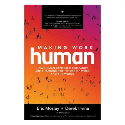 Making Work Human: How Human-Centered Companies are Changing the Future of Work and the World - 