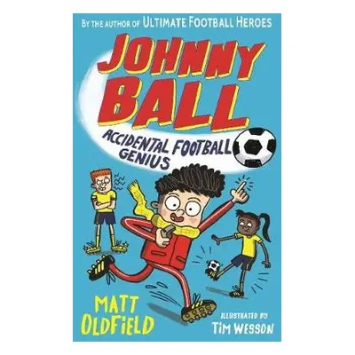 Johnny Ball: Accidental Football Genius - Oldfield, Matt