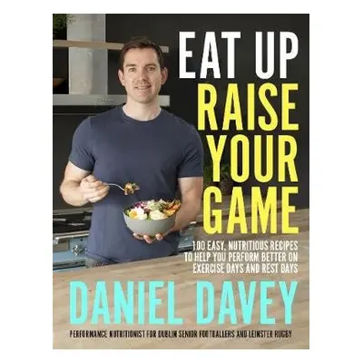 Eat Up, Raise Your Game - Davey, Daniel