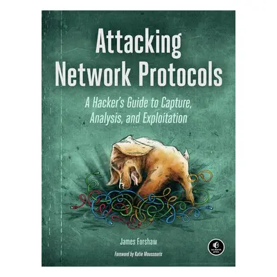 Attacking Network Protocols - Forshaw, James