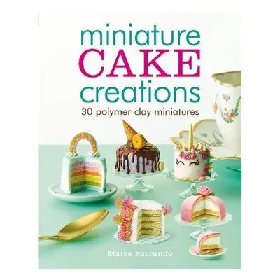 Miniature Cake Creations - Ferrando, Maive