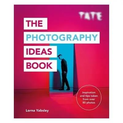 Tate: The Photography Ideas Book - Yabsley, Lorna