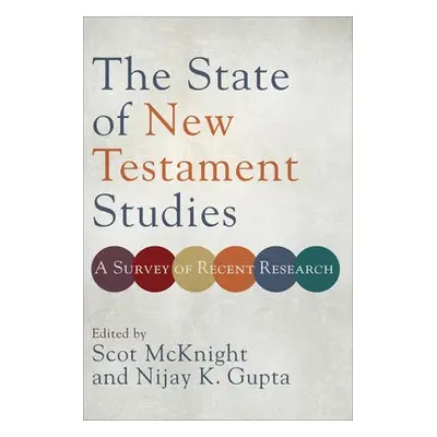 State of New Testament Studies – A Survey of Recent Research - Mcknight, Scot a Gupta, Nijay K.