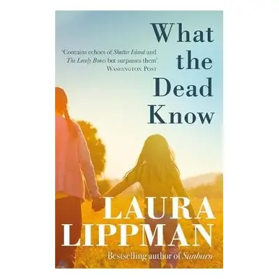 What the Dead Know - Lippman, Laura