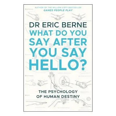 What Do You Say After You Say Hello - Berne, Eric