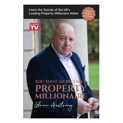 You Too Can Become a Property Millionaire - Armstrong, Glenn