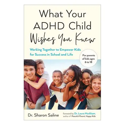 What Your ADHD Child Wishes You Knew - Saline, Sharon (Sharon Saline)