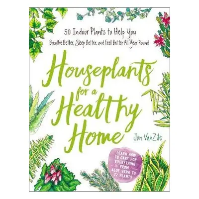 Houseplants for a Healthy Home - VanZile, Jon