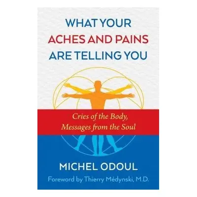 What Your Aches and Pains Are Telling You - Odoul, Michel