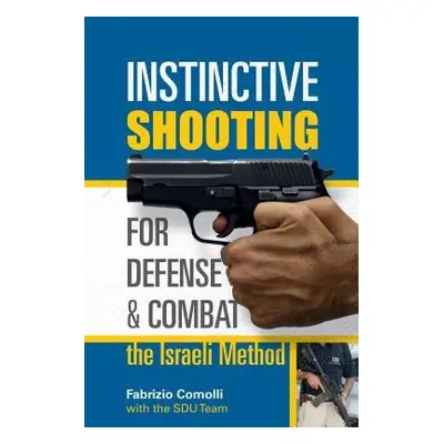 Instinctive Shooting for Defense and Combat: the Israeli Method - Comolli, Fabrizio a SDU Team