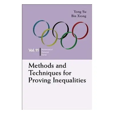 Methods And Techniques For Proving Inequalities: In Mathematical Olympiad And Competitions - Su,