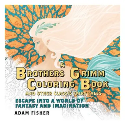 Brothers Grimm Coloring Book and Other Classic Fairy Tales - Fisher, Adam