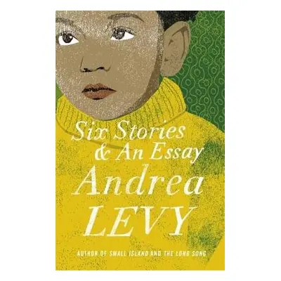 Six Stories and an Essay - Levy, Andrea