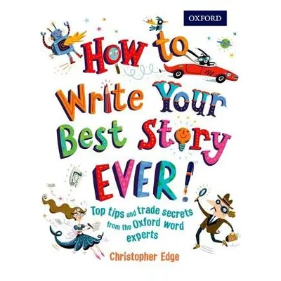 How to Write Your Best Story Ever! - Edge, Christopher