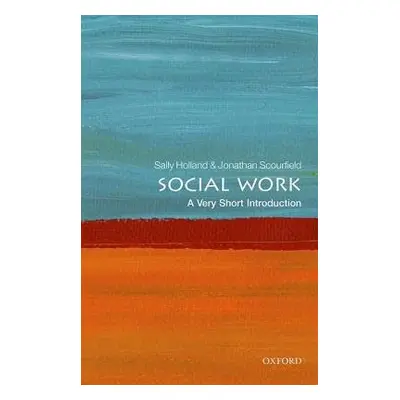 Social Work: A Very Short Introduction - Holland, Sally (Professor of Social Work, Cardiff Unive