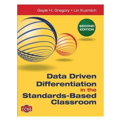 Data Driven Differentiation in the Standards-Based Classroom - Gregory, Gayle H. a Kuzmich, Lind